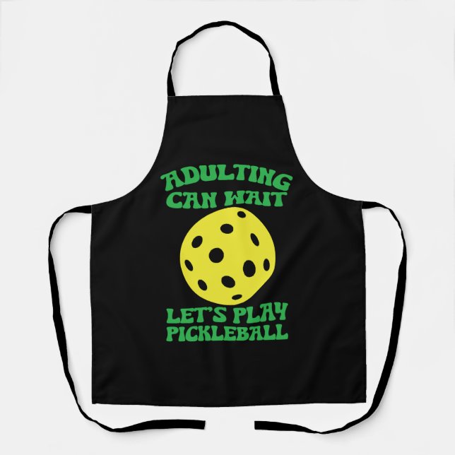 Funny Adulting Can Wait Let's Play Pickleball Apron (Front)