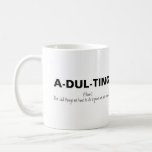 Funny Adulting Coffee Mug<br><div class="desc">For those who have moved out to their own homes and have to become responsible for mundane chores! With the fun saying 'A-DUL-TING, NOUN, THE DULL THINGS WE HAVE TO DO TO PROVE WE ARE AN ADULT'. A funny gift for any adult for all occassions, would be great as a...</div>