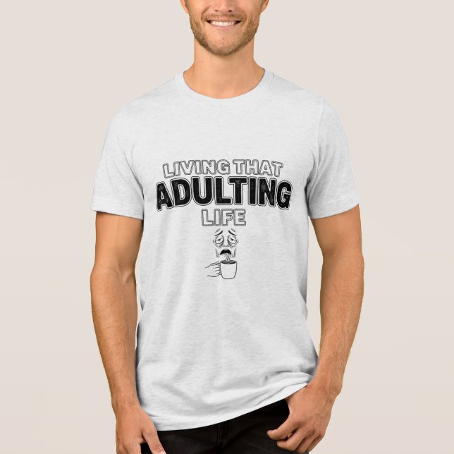 Funny Adulting Life Tired Coffee Slogan Tri-Blend Shirt (Front)