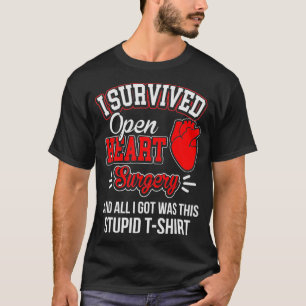 Funny After Survived Heart Surgery Got Stupid T-Shirt