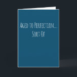 Funny Aged to Perfection Birthday Card<br><div class="desc">Funny and simple age related birthday card. 'Aged to Perfection... Sort Of' If you wish to add a name click on the 'personalise button.'</div>