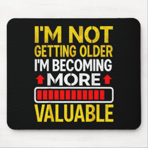 Funny Aging Dad Quote I'm Not Getting Older For Me Mouse Pad