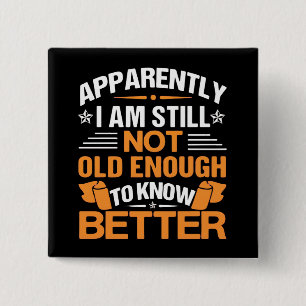 Funny Aging Quote Apparently Still Not Old Enough 15 Cm Square Badge