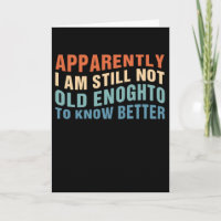 Funny Aging Quote Apparently Still Not Old Enough
