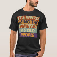 Funny Aging Quote Same Age As Old People Humour