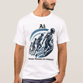 Funny AI: Because Humans are Outdated T-shirt