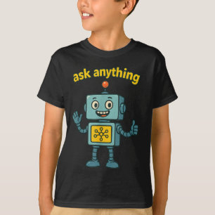 Funny Ai Robot With Ask Anything Quote _ Geek Tee 
