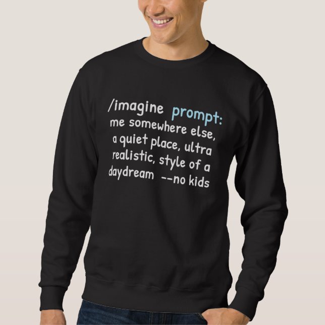 Funny AI Text Prompt Me Somewhere Else No Kids Day Sweatshirt (Front)