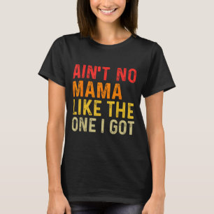 Funny Aint Mama Like The One Got Family Reunion T-Shirt