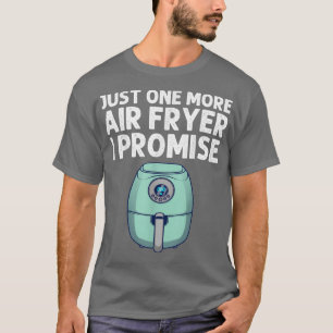 funny air fryer design men women cooks chefs cooki T-Shirt