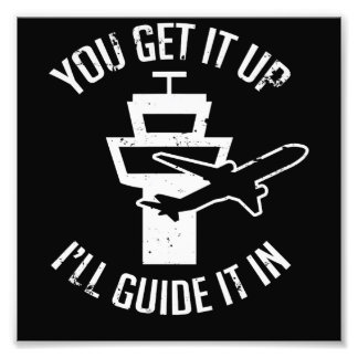 Funny Air Traffic I Get You Up Get Guide It In Photo Print
