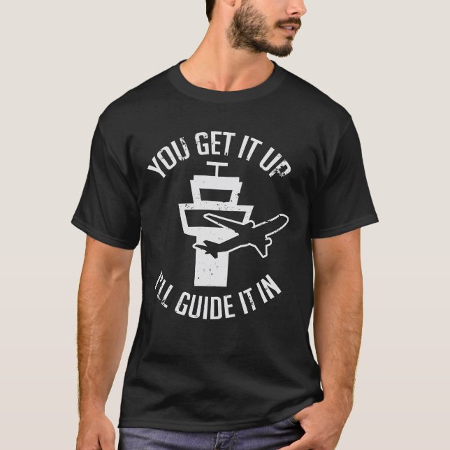 Funny Air Traffic I Get You Up Get Guide It In T-Shirt (Front)