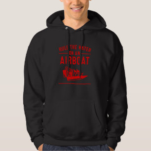 Funny Airboat Captain Cute River Driver Boating Me Hoodie