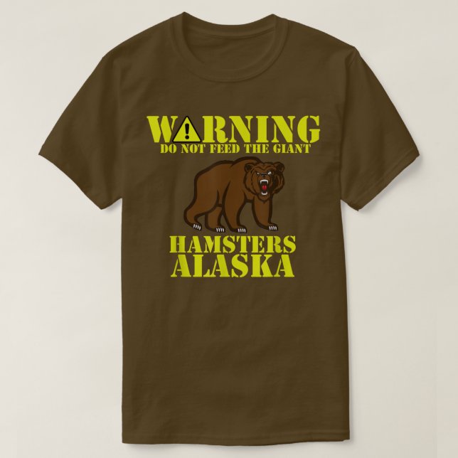 Funny Alaska Grizzly Do Not Feed the Giant Hamster T-Shirt (Design Front)