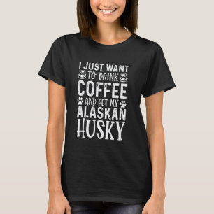 Funny Alaskan Husky Dog Owner Funny Coffee Lover D T-Shirt