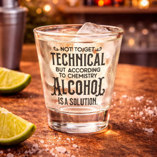Funny Alcohol is a Solution Shot Glass