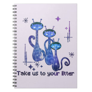 Funny Alien Cats Take Us To Your Litter Notebook