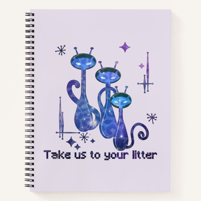 Funny Alien Cats – "Take Us To Your Litter" Notebook (Front)