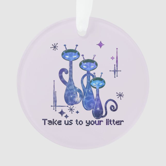 Funny Alien Cats – "Take Us To Your Litter" Ornament (Front)