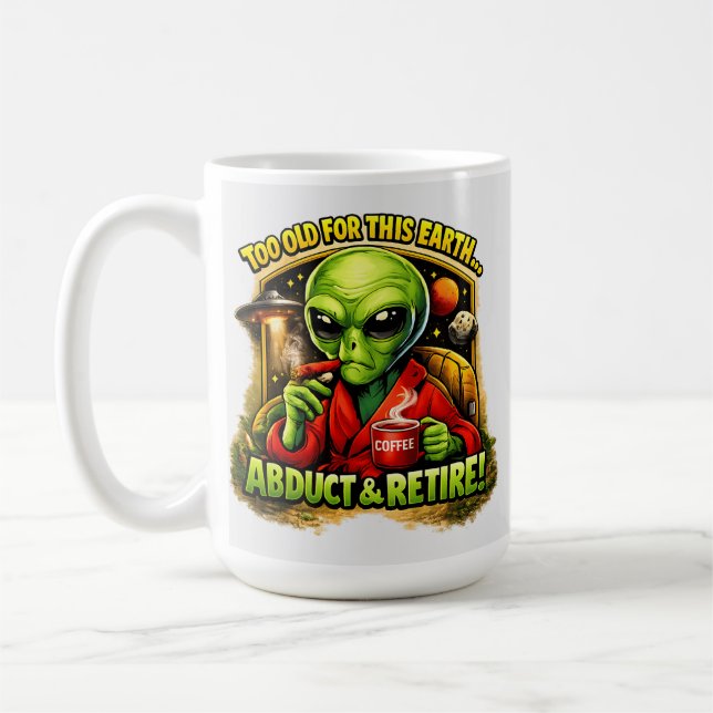 Funny Alien Coffee Design, Too Old For This Mug (Left)