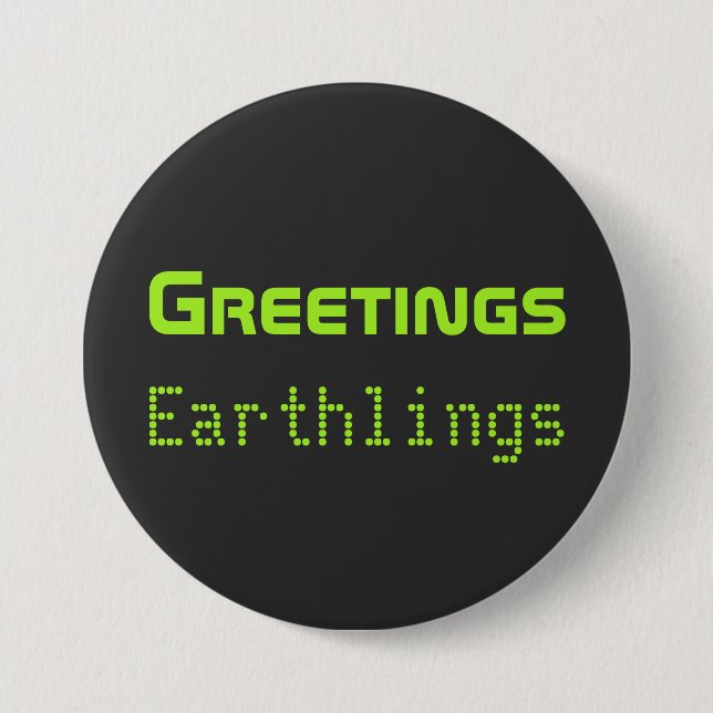 Funny Alien Greetings Earthlings Button Gift (Front)