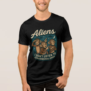Funny Alien Monkeys – I Don’t Listen to ET Gossip Tri-Blend Shirt