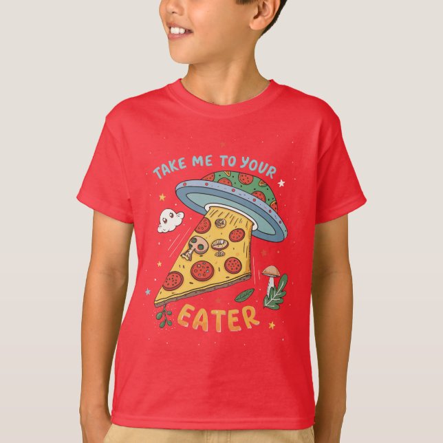 Funny Alien Pizza Abduction -Take Me to Your Eater T-Shirt (Front)