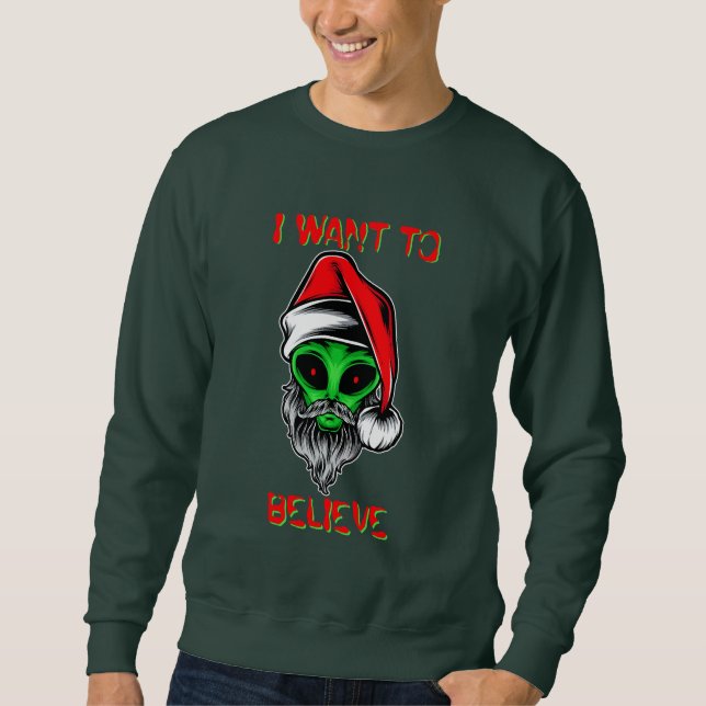 Funny Alien Santa Claus Christmas I Want To Believ Sweatshirt (Front)