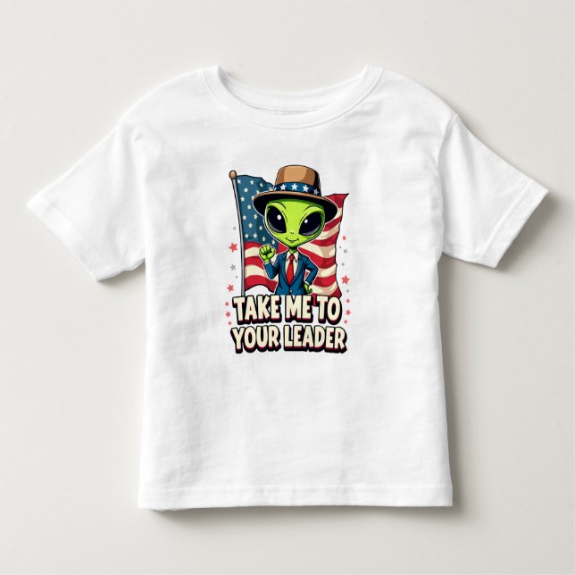 Funny Alien Take Me to Your Leader USA Patriotic Toddler T-Shirt (Front)