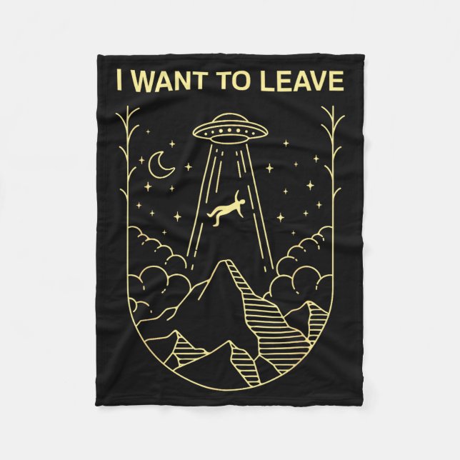 Funny Alien Ufo Extraterrestrial I Want To Leave A Fleece Blanket (Front)