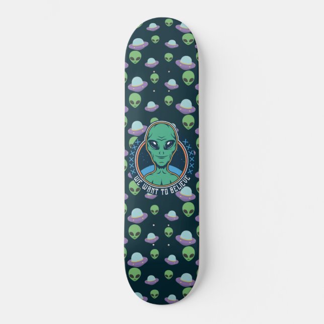 Funny Alien We Want to Believe UFOs  Skateboard (Front)