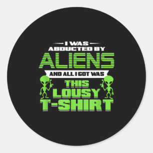 Funny Aliens Abducted But All I Got Was This Shirt Classic Round Sticker