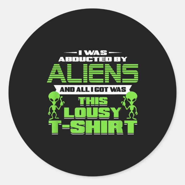 Funny Aliens Abducted But All I Got Was This Shirt Classic Round Sticker (Front)