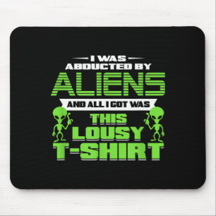 Funny Aliens Abducted But All I Got Was This Shirt Mouse Pad