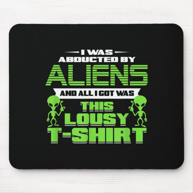 Funny Aliens Abducted But All I Got Was This Shirt Mouse Pad (Front)