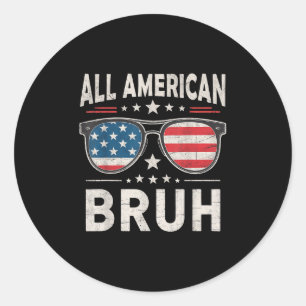 Funny All American Bruh 4th Of July Patriotic Usa Classic Round Sticker
