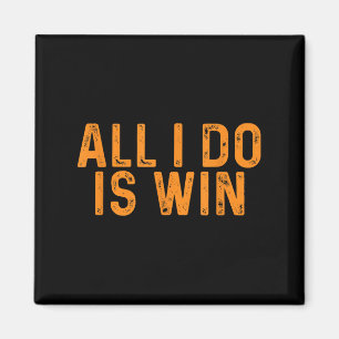Funny All I Do Is Win _ Motivation Inspiration Magnet
