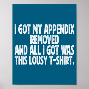 Funny All I Got I Got Removed Sarcastic Appendix Poster