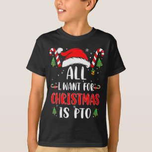 Funny All I Want For Christmas Is Pto Matching Fam T-Shirt