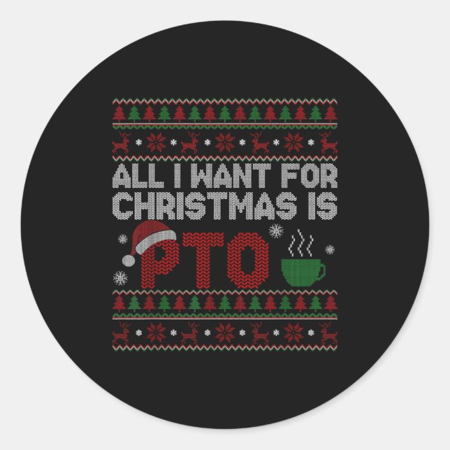 Funny All I Want For Christmas Is Pto Matching Ugl Classic Round Sticker (Front)