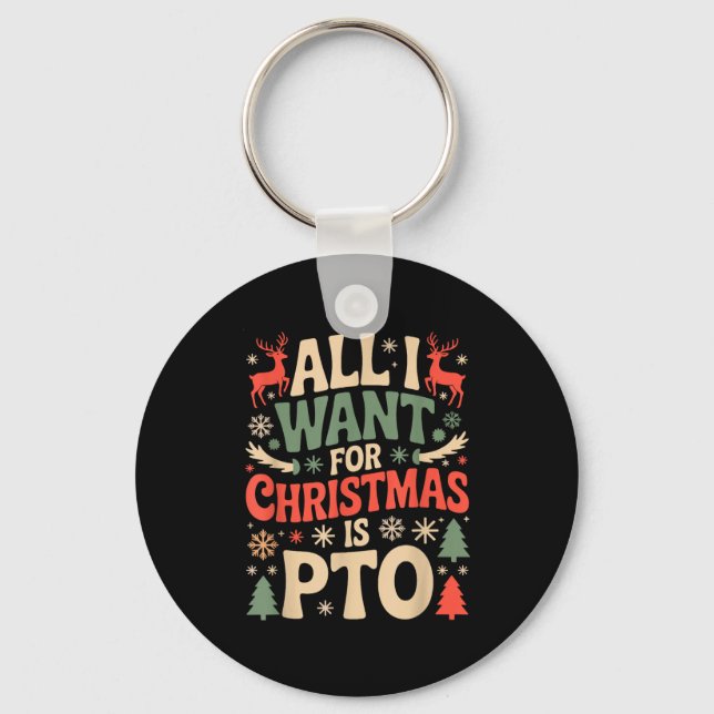 Funny All I Want For Christmas Is Pto Matching Ugl Key Ring (Front)