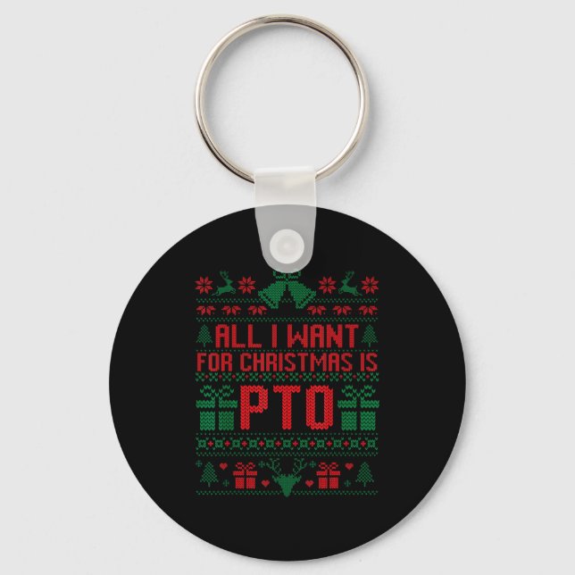 Funny All I Want For Christmas Is Pto Matching Ugl Key Ring (Front)