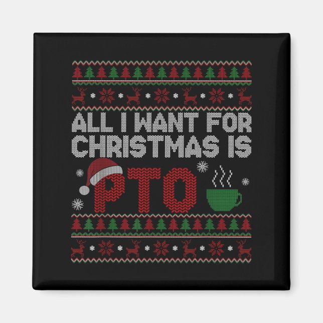 Funny All I Want For Christmas Is Pto Matching Ugl Magnet (Front)