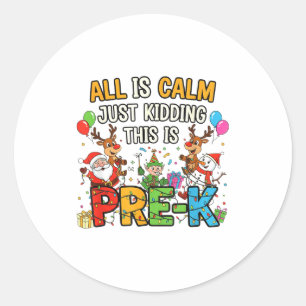 Funny All Is Calm Just Kidding Pre-k Teacher Chris Classic Round Sticker