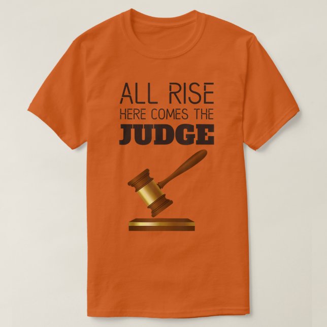 Funny All Rise Here Comes The Judges Lawyers Attor T-Shirt (Design Front)