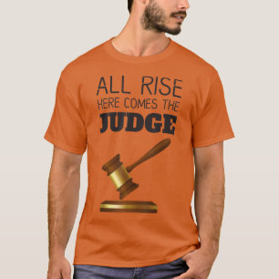Funny All Rise Here Comes The Judges Lawyers Attor T-Shirt