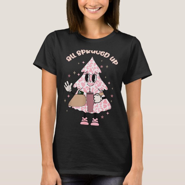 Funny All Spruced Up Christmas Tree Boujee Cute Xm T-Shirt (Front)