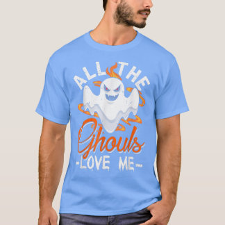 Funny All The Ghouls Love Me Halloween Tee For Gir