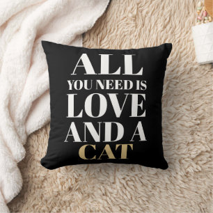 Funny All You Need Is Love And A Cat  Cushion