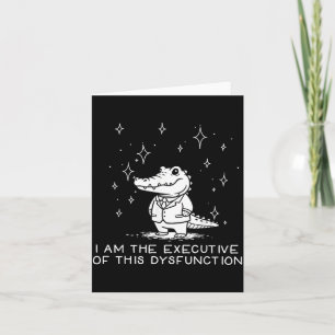 Funny Alligator I Am The Executive Of This Dysfunc Card